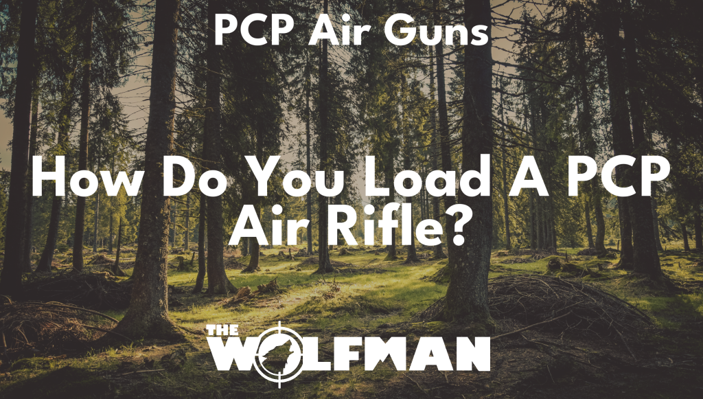 How do you load a PCP air rifle? The Wolfman