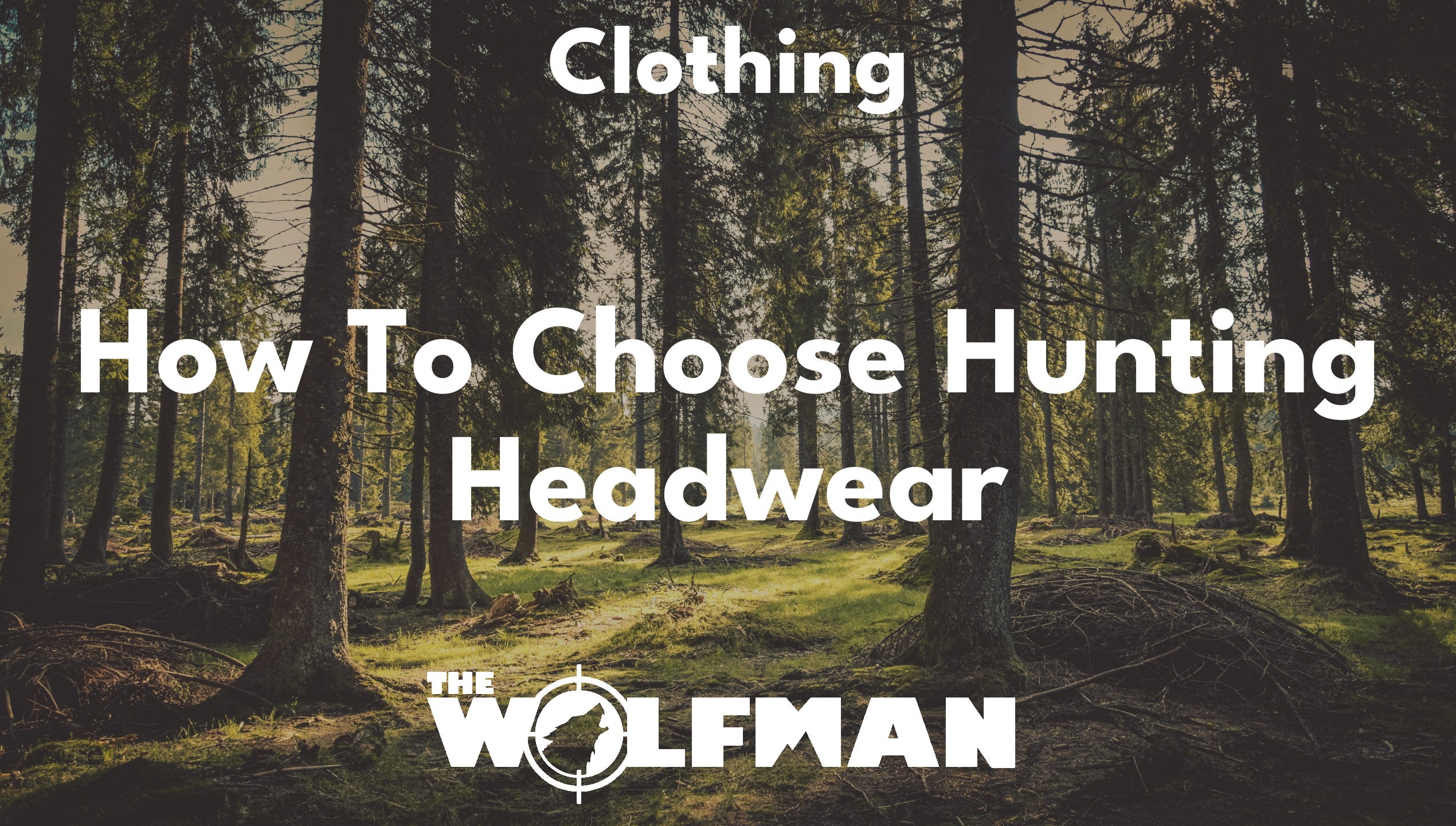 How To Choose Hunting Headwear — The Wolfman