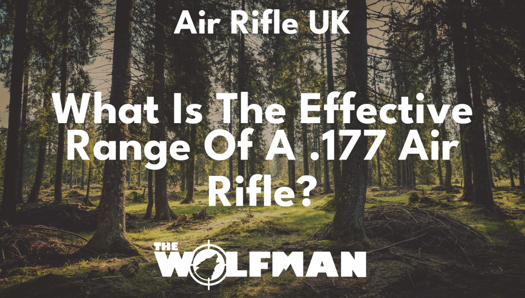 What is the effective range of a .177 air rifle? The Wolfman